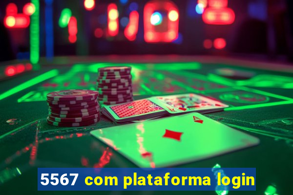 5567 com plataforma login